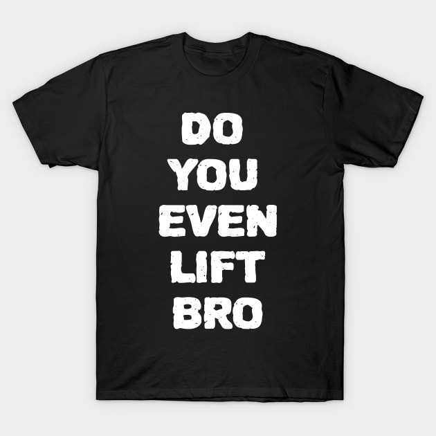 Do You Even Lift Bro T-Shirt by ZenCloak